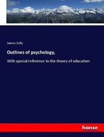 Outlines Of Psychology, With Special Reference To The Theory Of Education Sully