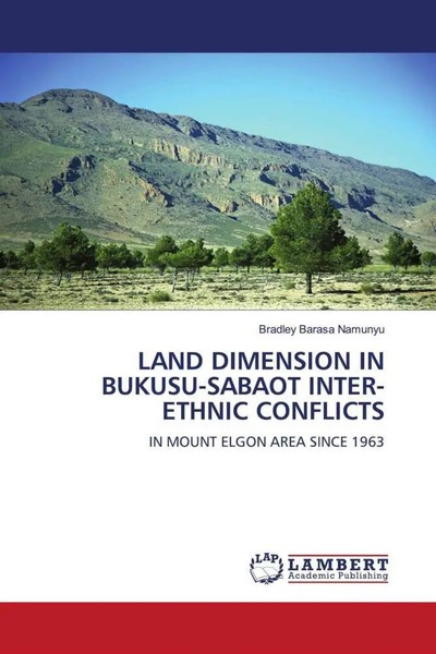 Bradley Barasa Namunyu | Land Dimension In BUKUSU-SABAOT INTER-ETHNIC Conflicts-image