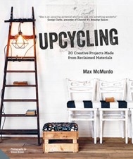 Upcycling: 20 Creative Projects Made from Reclaimed Materials - Hardcover - GOOD