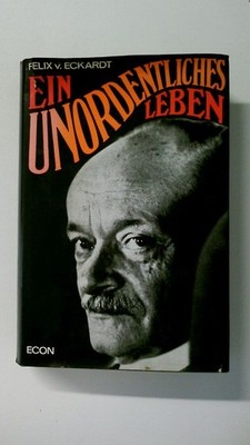 88525 Felix von Eckardt EIN UNORDENTLICHES LEBEN Lebenserinnerungen HC