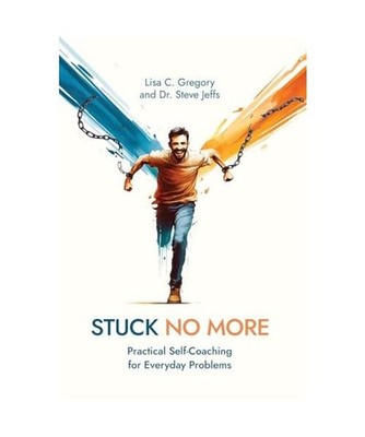 Stuck No More: Practical Self-Coaching for Everyday Problems, Gregory, Lisa C; J