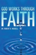 GOD Works Through Faith 9781941489345 by Russell, Robert A