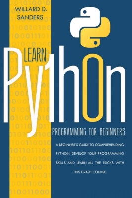 Learn Python Programming For Beginners: A Beginner's Guide Comprehending Py...