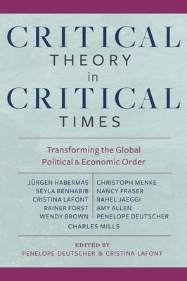 Critical Theory in Critical Times: Transforming the Global Political and Econ...