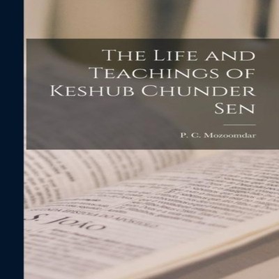 The Life and Teachings of Keshub Chunder Sen P. C. Mozoomdar Hard