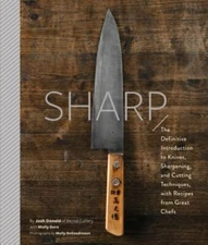 Sharp: The Definitive Introduction to Knives, Sharpening, and Cutting Techniques