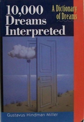 10,000 Dreams Interpreted: A Dictionary of Dreams Gustavus Hindman Miller, Nicol