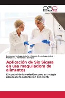 AplicacióN De Six Sigma En Una Maquiladora De Alimentos Ambriz (U. A.) Buch 2022