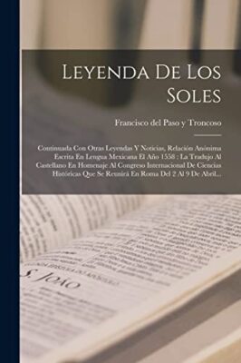 Francisco del Paso y - Leyenda De Los Soles  Continuada Con Otras Leye - X555z