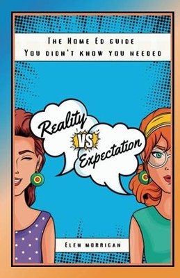 Reality vs Expectation: The Home Ed ..., Morrigan, Elen