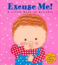 Excuse Me: A Little Book of Manners; Lift-- novelty book, Karen Katz, 0448425858