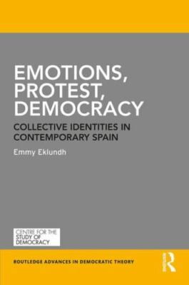 Emotions, Protest, Democracy : Collective Identities in Contemporary Spain, H...