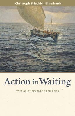 Action in Waiting by Blumhardt, Christoph Friedrich