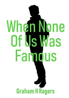 When None Of Us Was Famous                                                     