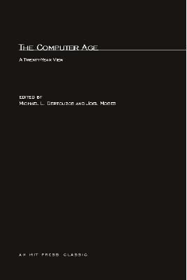 The Computer Age: A Twenty-Year View by Joel Moses;  Michael Dertouzous