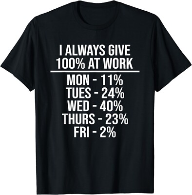 I Always Give 100% At Work Funny Work Quotes Humor Sarcastic Gift Unisex T-Shirt