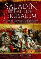 Saladin and the Fall of Jerusalem: Richard the Lionheart, the Crusades and the B