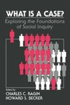 What Is a Case? : Exploring the Foundations of Social Inquiry Pap