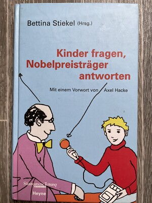 Kinder fragen, Nobelpreisträger antworten - Bettina Stiekel, Vorwort Axel Hacke
