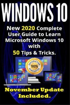 Windows 10: New 2020 Complete User Guide to Learn Microsoft Windows 10 with 580 