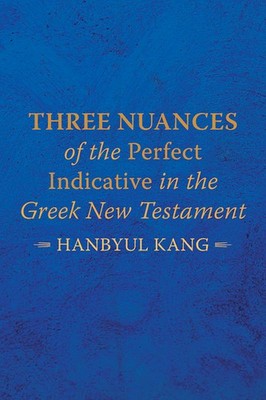 Three Nuances Of The Perfect Indicative In The Greek New Tes...