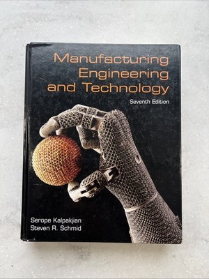 Manufacturing Engineering and Technology by Kalpakjian & Schmid 7th Edition