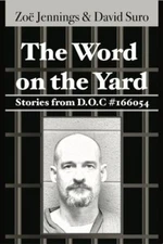 The Word on the Yard: Stories from D.O.C. #166054 by Zoë Jennings;  David Suro