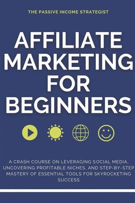 The Passive Income Strategist | Affiliate Marketing for Beginners | Taschenbuch