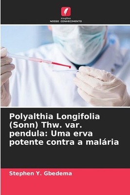 Polyalthia Longifolia (Sonn) Thw. var. pendula: Uma erva potente contra a mal?ri
