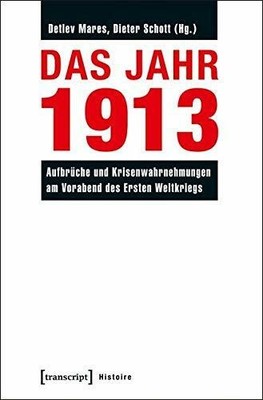 Das Jahr 1913: Aufbrüche und Krisenwahrnehmungen am Vorabend Buch transcript