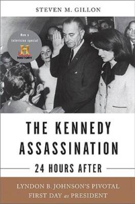 The Kennedy Assassination--24 Hours After: Lyndon B. JohnsonÂ?s Pivo - VERY GOOD