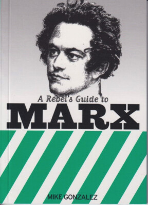 A REBEL'S GUIDE TO MARX - Mike Gonzalez, Brand New