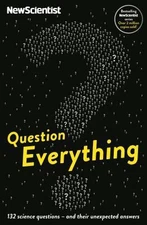 Question Everything: 132 Science Questions - And Their Unexpected Answers...