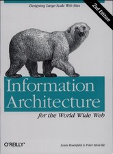 Information Architecture for the World Wide Web: Designing Large-Scale Web Sites Information Architecture for the World Wide Web: Designing Large-Scale Web Sites