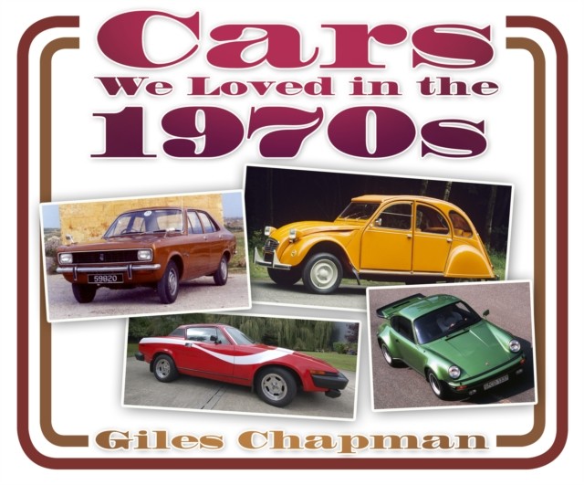 Cars We Loved in the 1970s by Giles Chapman (Paperback Book)