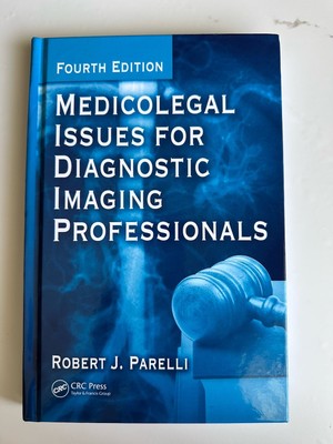 Medicolegal Issues for Diagnostic Imaging Professionals by Robert J. Parelli...