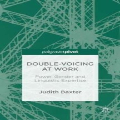 Double-Voicing at Work Power Gender and Linguistic Expertise Baxt