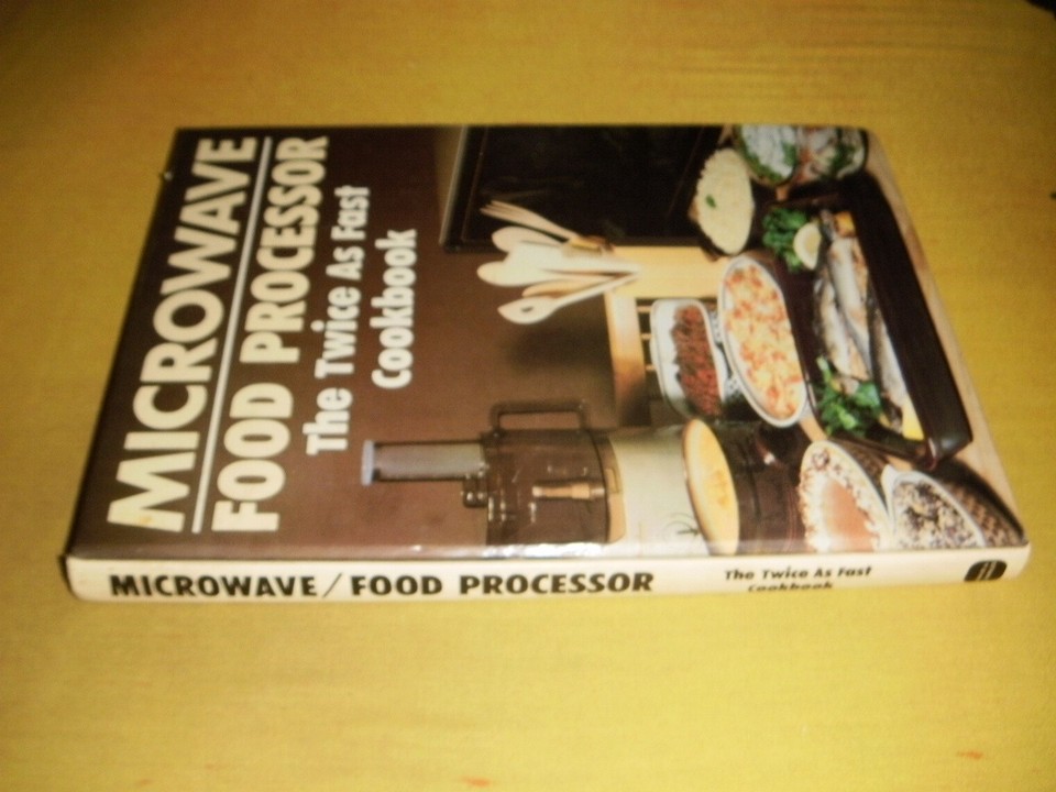 Microwave / Food Processor The Twice As Fast Cookbook 1984 vintage info ...