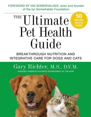 The Ultimate Pet Health Guide: Breakthrough Nutrition and Integrative Care f...