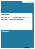 Cynthia Rust | Die Stellung Der Frau Am Hofe Trajan. Am Beispiel Der...