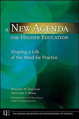 A NEW AGENDA FOR HIGHER EDUCATION: SHAPING A LIFE OF THE By William M. Sullivan
