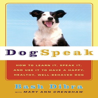 Dogspeak How to Learn It Speak It and Use It to Have a Happy Heal