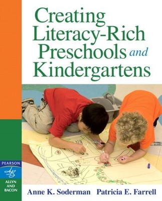 CREATING LITERACY-RICH PRESCHOOLS AND KINDERGARTENS By Anne K. Soderman