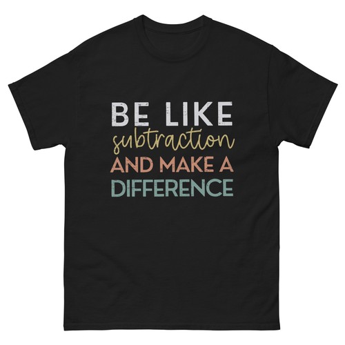 Be Like Subtraction And Make A Difference Funny Math Teacher T-Shirt - Picture 3 of 14