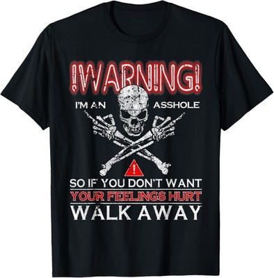 Warning I'm An Ass hole If You Don't Want Your Feelings Hurt  unisex T-Shirt