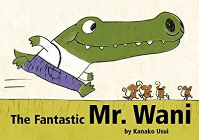 Fantastic Mr Wani Picture Book Kanako Usui