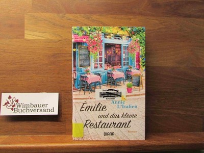 Emilie und das kleine Restaurant : Roman. Annie L'Italien ; aus dem kanadischen 