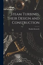 Steam Turbines Their Design and Construction by Rankin Kennedy | Paperback