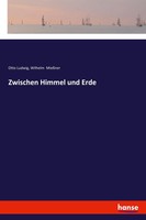 Zwischen Himmel Und Erde Otto Ludwig (U. A.) Taschenbuch 256 S. Deutsch 2018