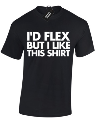 I'D FLEX BUT I LIKE THIS SHIRT HERREN T LUSTIGES DESIGN FITNESSSTUDIO TRAINING TOP GESCHENK S - 5XL